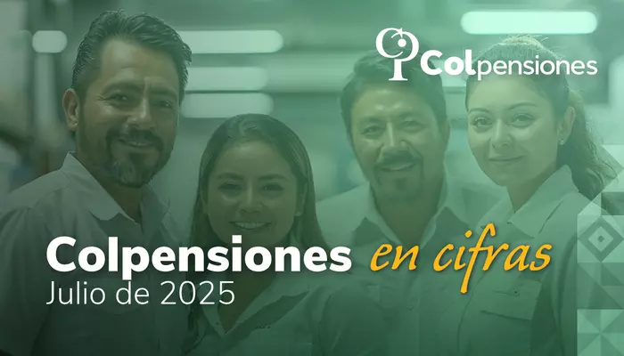 Cifras clave sobre pensiones, programa BEPS y Ley Pensional, durante julio de 2025